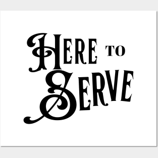 Here To Serve - Black Posters and Art